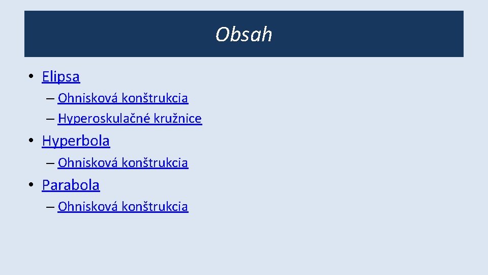 Obsah • Elipsa – Ohnisková konštrukcia – Hyperoskulačné kružnice • Hyperbola – Ohnisková konštrukcia