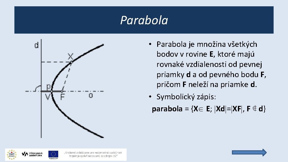 Parabola • Parabola je množina všetkých bodov v rovine E, ktoré majú rovnaké vzdialenosti