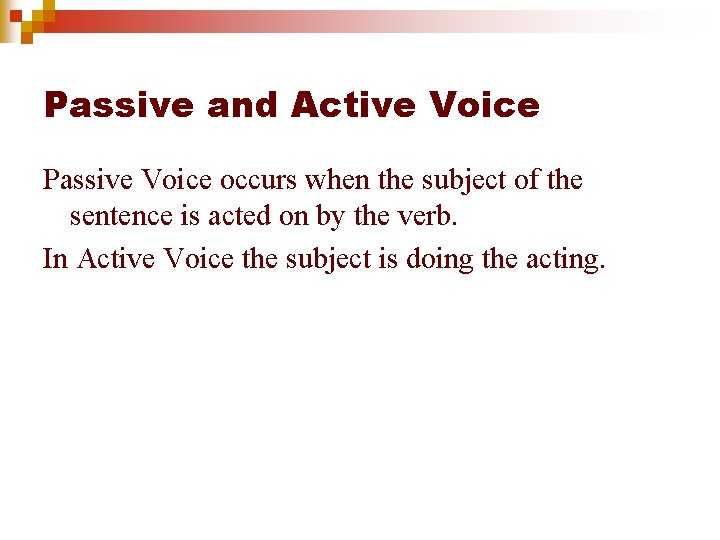 Passive and Active Voice Passive Voice occurs when the subject of the sentence is