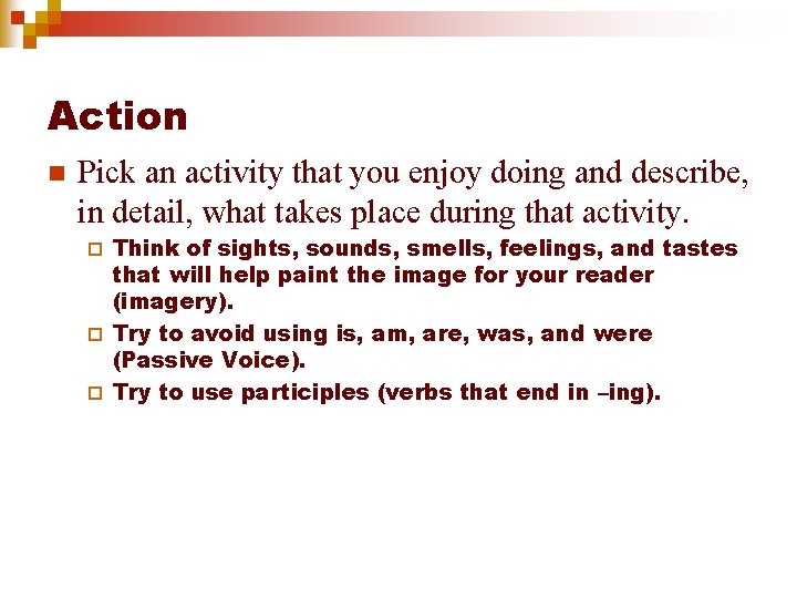Action n Pick an activity that you enjoy doing and describe, in detail, what