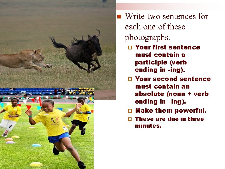 n Write two sentences for each one of these photographs. Your first sentence must