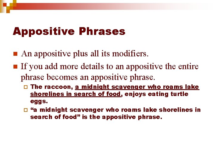 Appositive Phrases n n An appositive plus all its modifiers. If you add more