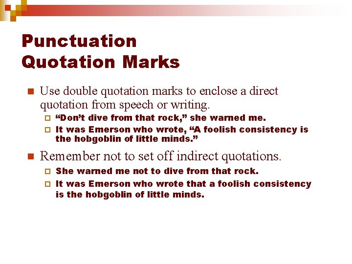 Punctuation Quotation Marks n Use double quotation marks to enclose a direct quotation from