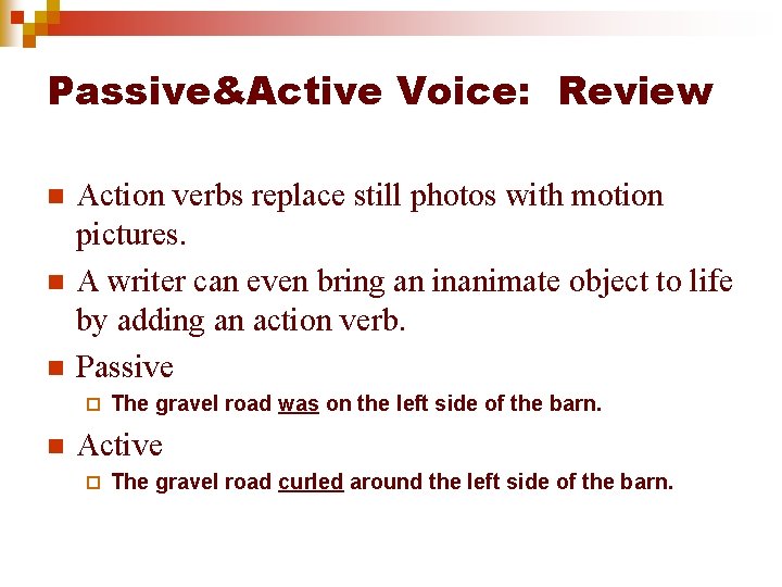 Passive&Active Voice: Review n n n Action verbs replace still photos with motion pictures.