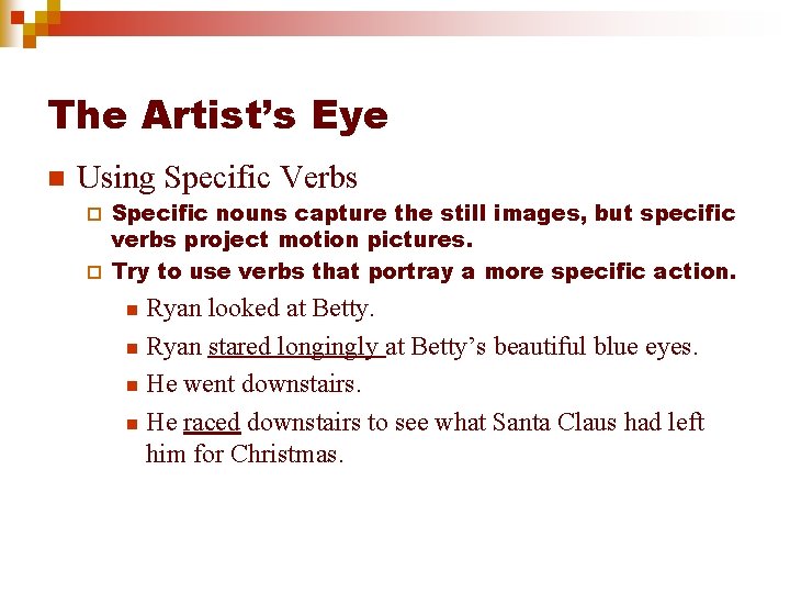The Artist’s Eye n Using Specific Verbs Specific nouns capture the still images, but