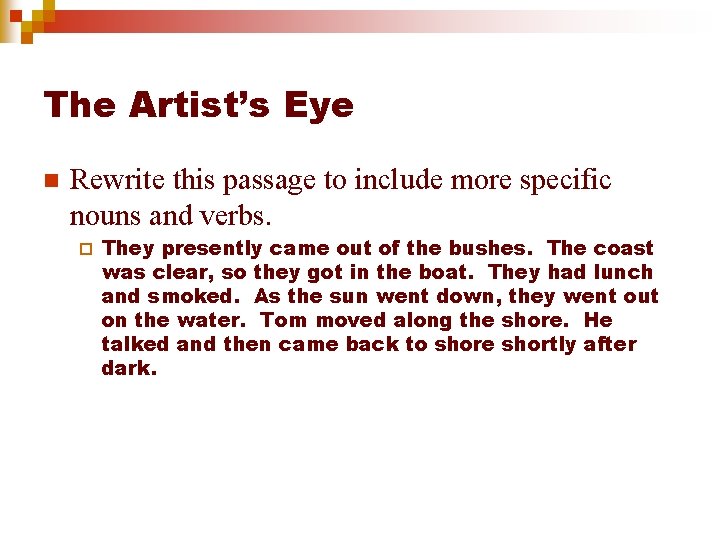 The Artist’s Eye n Rewrite this passage to include more specific nouns and verbs.