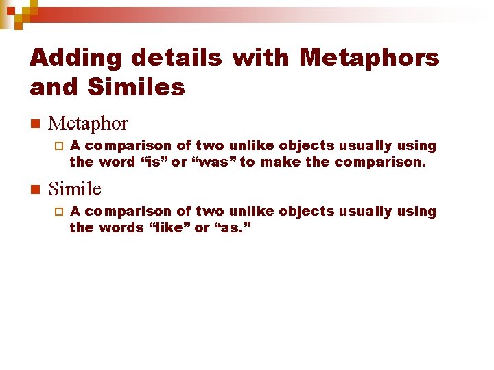 Adding details with Metaphors and Similes n Metaphor ¨ n A comparison of two