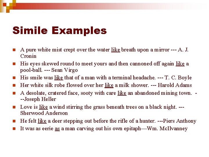 Simile Examples n n n n A pure white mist crept over the water