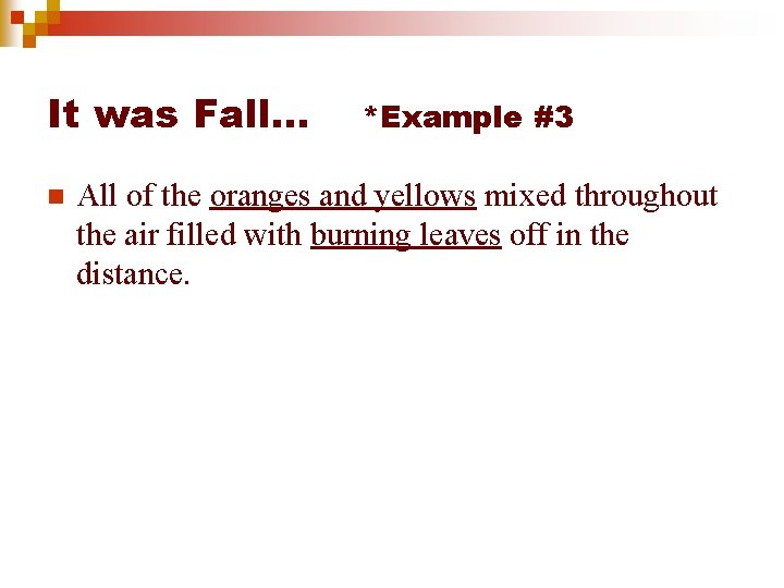 It was Fall… n *Example #3 All of the oranges and yellows mixed throughout