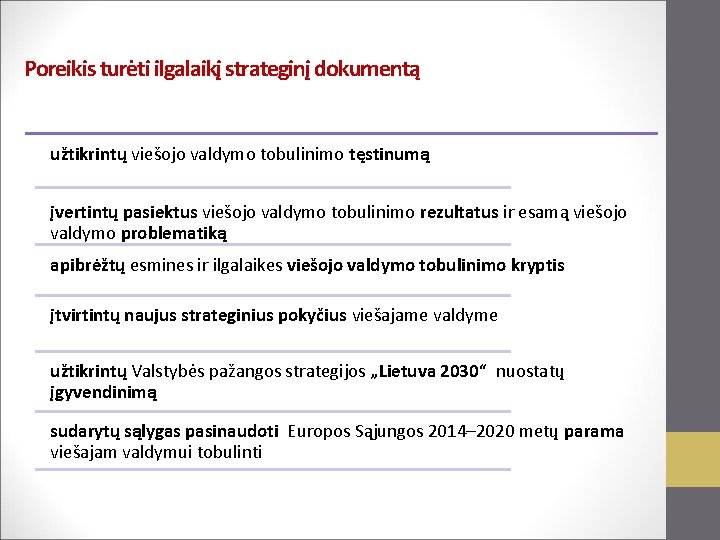 Poreikis turėti ilgalaikį strateginį dokumentą užtikrintų viešojo valdymo tobulinimo tęstinumą įvertintų pasiektus viešojo valdymo