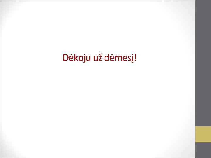 Dėkoju už dėmesį! 