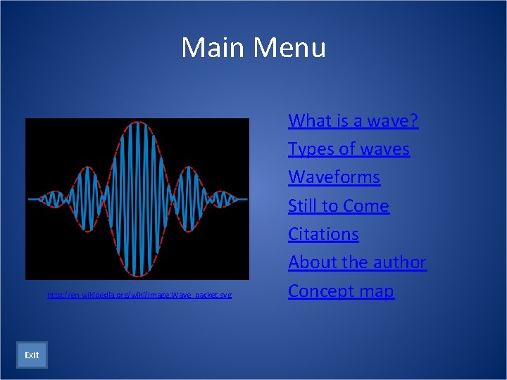 Main Menu http: //en. wikipedia. org/wiki/Image: Wave_packet. svg Exit What is a wave? Types