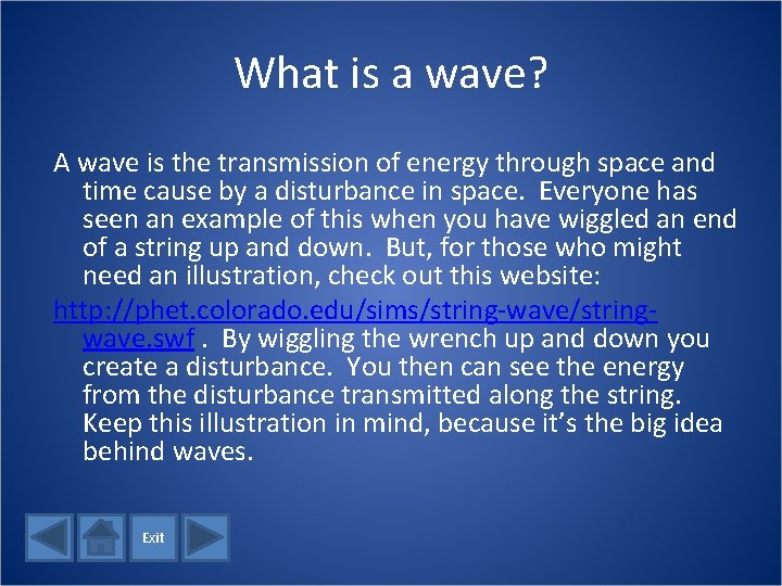What is a wave? A wave is the transmission of energy through space and