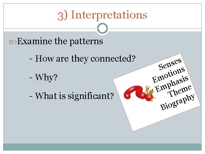 3) Interpretations Examine the patterns - How are they connected? - Why? - What