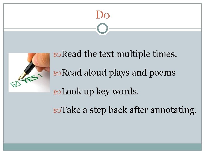 Do Read the text multiple times. Read aloud plays and poems Look up key