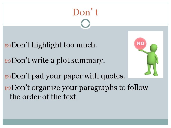 Don’t highlight too much. Don’t write a plot summary. Don’t pad your paper with