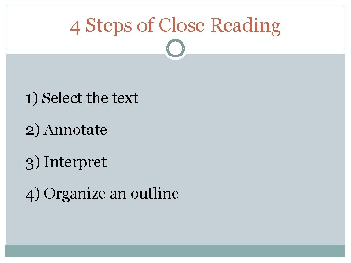 4 Steps of Close Reading 1) Select the text 2) Annotate 3) Interpret 4)