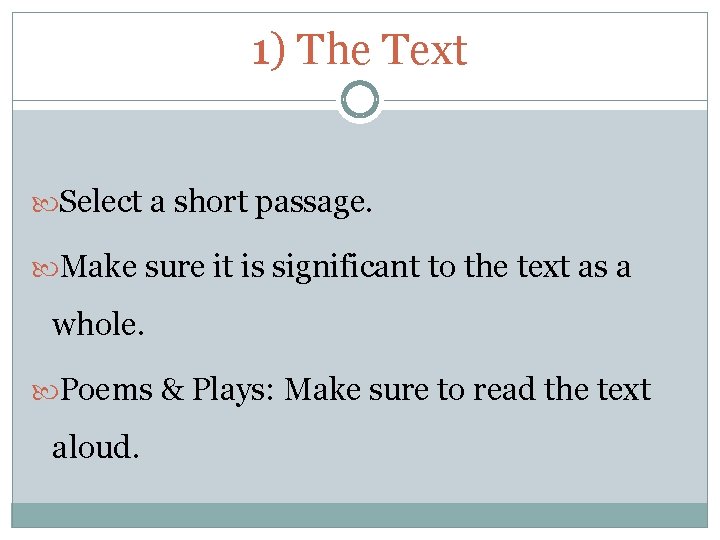 1) The Text Select a short passage. Make sure it is significant to the