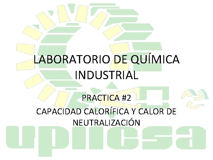 LABORATORIO DE QUÍMICA INDUSTRIAL PRACTICA #2 CAPACIDAD CALORÍFICA Y CALOR DE NEUTRALIZACIÓN 