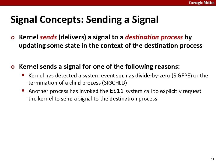 Carnegie Mellon Signal Concepts: Sending a Signal ¢ ¢ Kernel sends (delivers) a signal