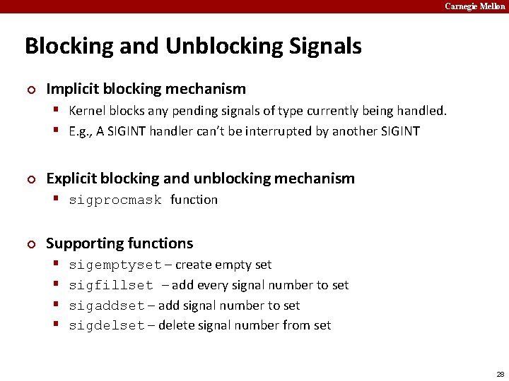 Carnegie Mellon Blocking and Unblocking Signals ¢ Implicit blocking mechanism § Kernel blocks any