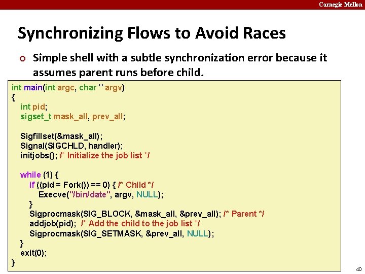 Carnegie Mellon Synchronizing Flows to Avoid Races ¢ Simple shell with a subtle synchronization