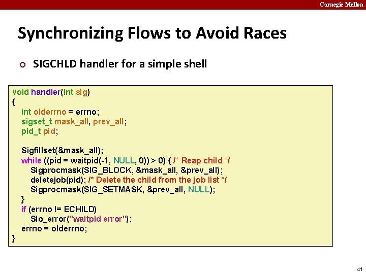 Carnegie Mellon Synchronizing Flows to Avoid Races ¢ SIGCHLD handler for a simple shell