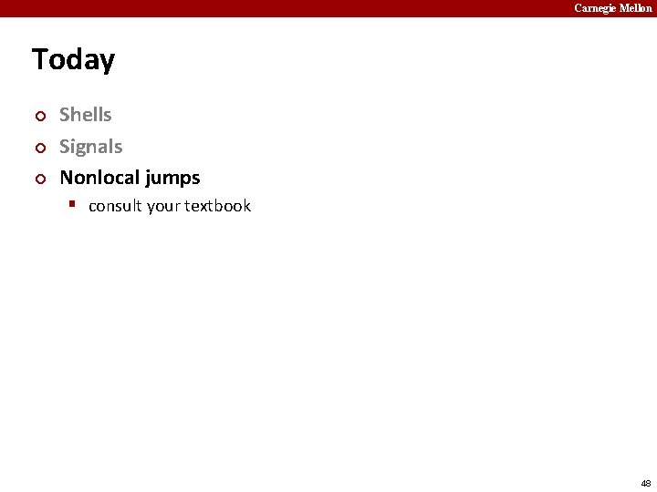 Carnegie Mellon Today ¢ ¢ ¢ Shells Signals Nonlocal jumps § consult your textbook