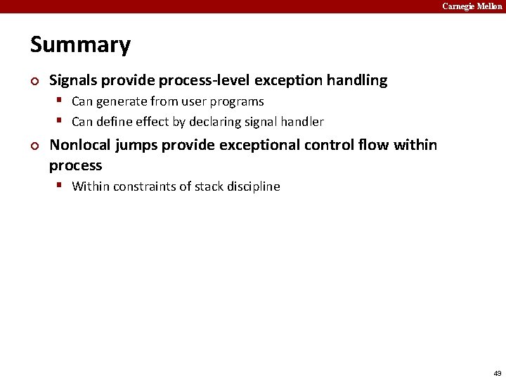 Carnegie Mellon Summary ¢ Signals provide process-level exception handling § Can generate from user