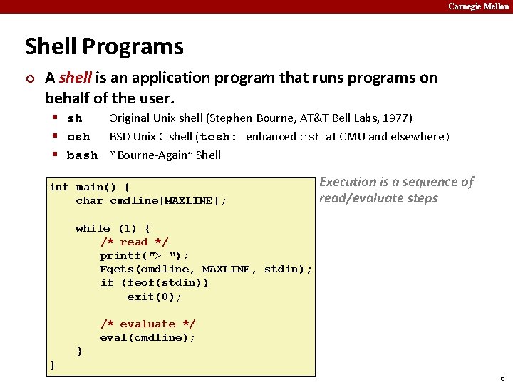 Carnegie Mellon Shell Programs ¢ A shell is an application program that runs programs