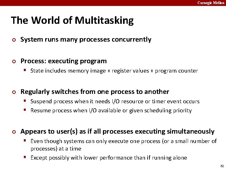 Carnegie Mellon The World of Multitasking ¢ System runs many processes concurrently ¢ Process: