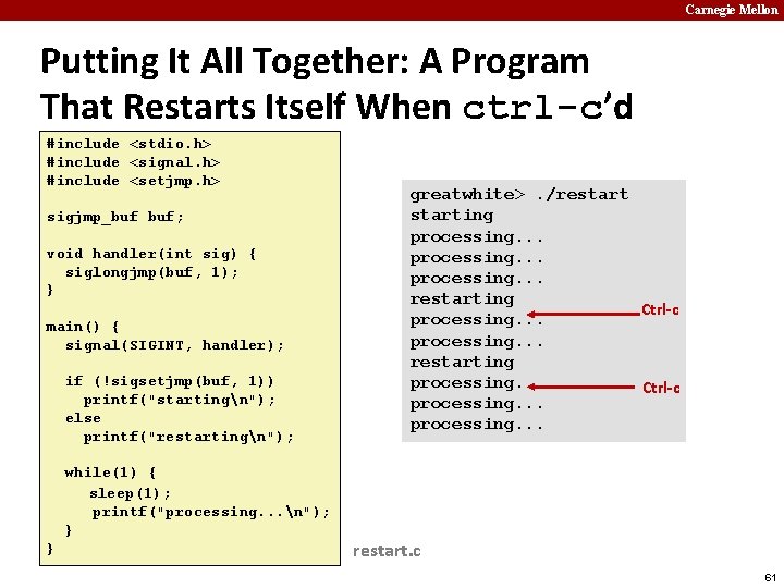 Carnegie Mellon Putting It All Together: A Program That Restarts Itself When ctrl-c’d #include