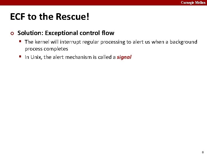 Carnegie Mellon ECF to the Rescue! ¢ Solution: Exceptional control flow § The kernel