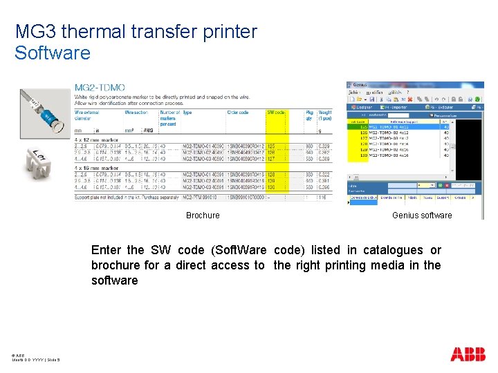 MG 3 thermal transfer printer Software Brochure Genius software Enter the SW code (Soft.