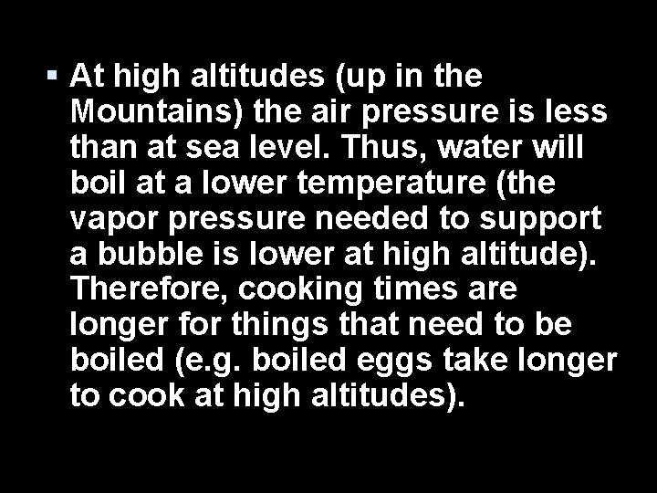  At high altitudes (up in the Mountains) the air pressure is less than