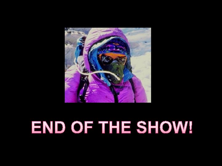 END OF THE SHOW! 