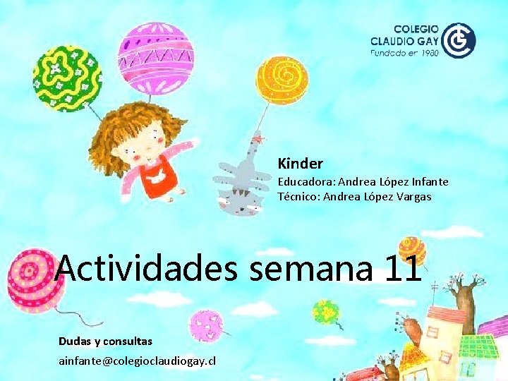 Kinder Educadora: Andrea López Infante Técnico: Andrea López Vargas Actividades semana 11 Dudas y