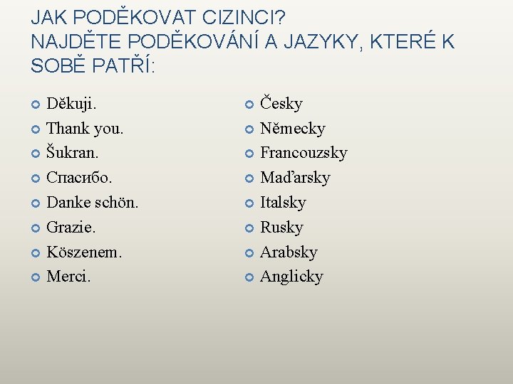 JAK PODĚKOVAT CIZINCI? NAJDĚTE PODĚKOVÁNÍ A JAZYKY, KTERÉ K SOBĚ PATŘÍ: Děkuji. Thank you.