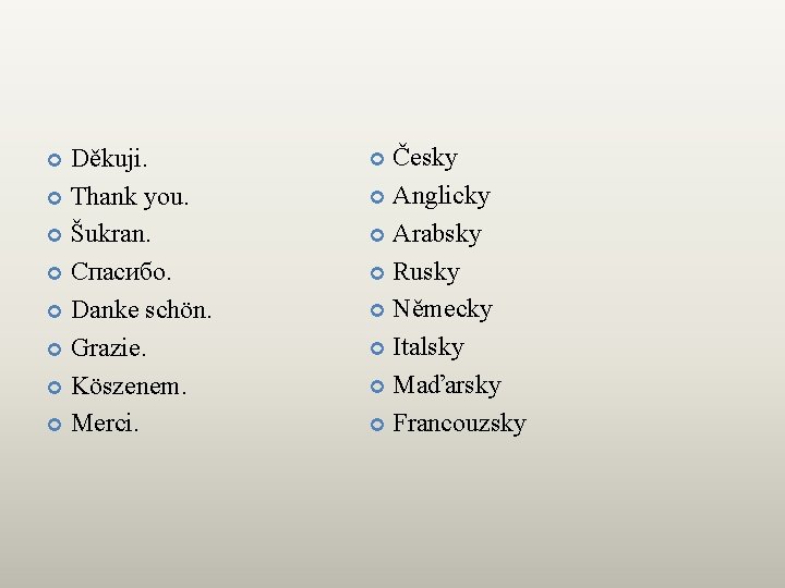 Děkuji. Thank you. Šukran. Спасибо. Danke schön. Grazie. Köszenem. Merci. Česky Anglicky Arabsky Rusky