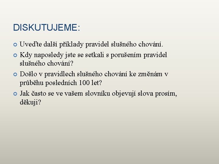 DISKUTUJEME: Uveďte další příklady pravidel slušného chování. Kdy naposledy jste se setkali s porušením