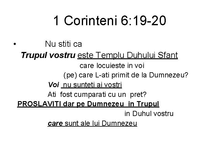 1 Corinteni 6: 19 -20 • Nu stiti ca Trupul vostru este Templu Duhului