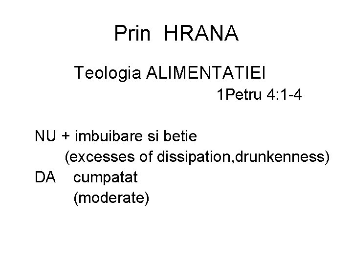 Prin HRANA Teologia ALIMENTATIEI 1 Petru 4: 1 -4 NU + imbuibare si betie