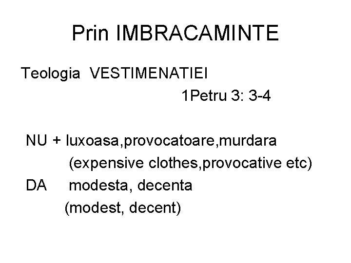 Prin IMBRACAMINTE Teologia VESTIMENATIEI 1 Petru 3: 3 -4 NU + luxoasa, provocatoare, murdara