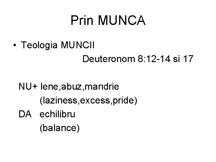Prin MUNCA • Teologia MUNCII Deuteronom 8: 12 -14 si 17 NU+ lene, abuz,