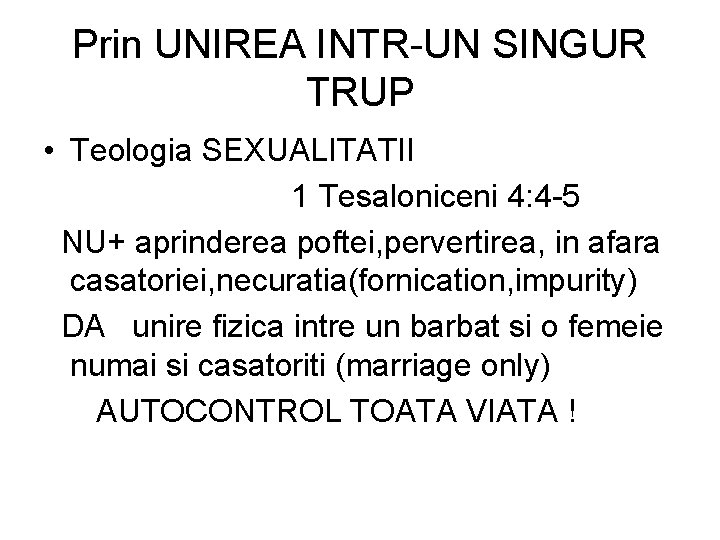 Prin UNIREA INTR-UN SINGUR TRUP • Teologia SEXUALITATII 1 Tesaloniceni 4: 4 -5 NU+