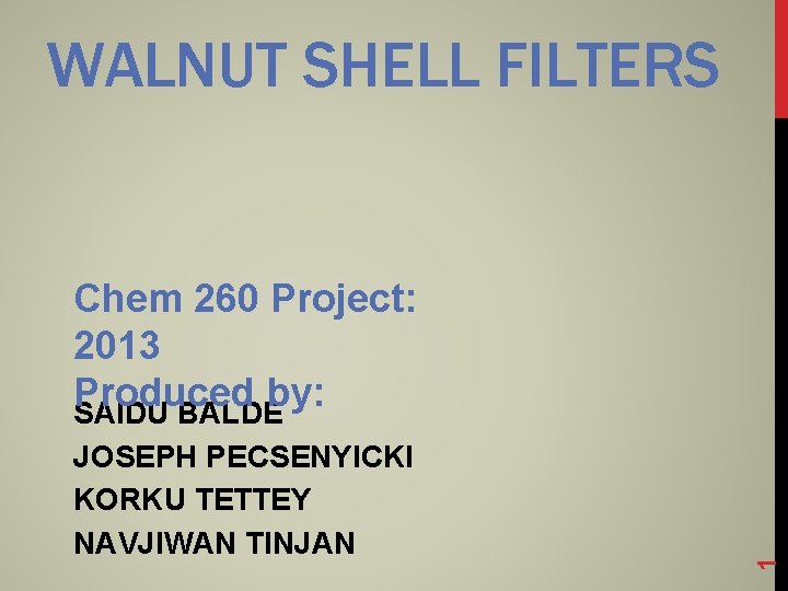 WALNUT SHELL FILTERS JOSEPH PECSENYICKI KORKU TETTEY NAVJIWAN TINJAN 1 Chem 260 Project: 2013