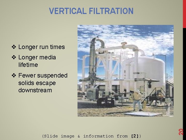 VERTICAL FILTRATION v Longer run times v Longer media lifetime (Slide image & information