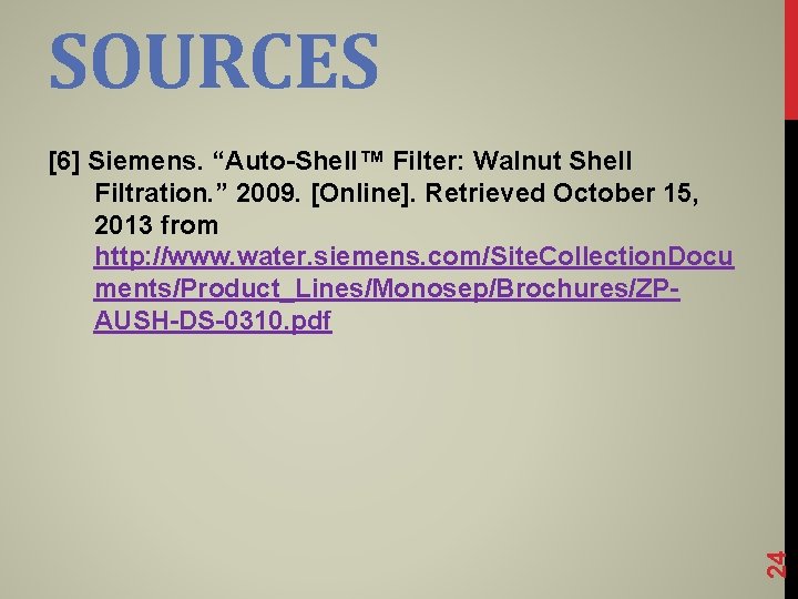 SOURCES 24 [6] Siemens. “Auto-Shell™ Filter: Walnut Shell Filtration. ” 2009. [Online]. Retrieved October