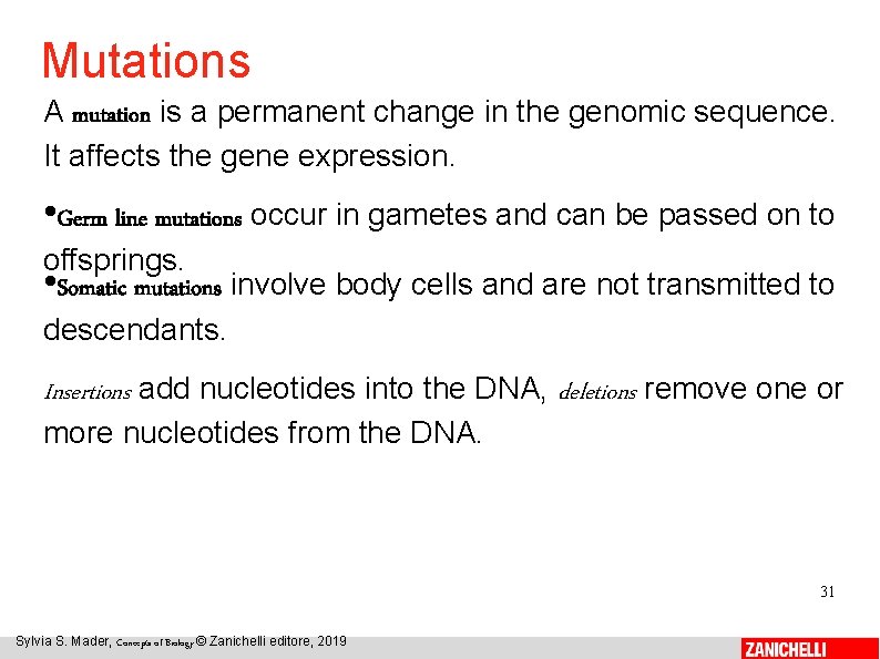 Mutations A mutation is a permanent change in the genomic sequence. It affects the
