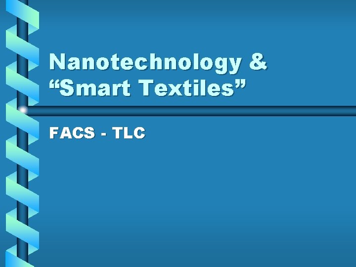 Nanotechnology & “Smart Textiles” FACS - TLC 